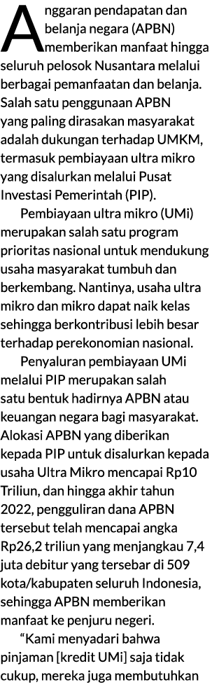 Anggaran pendapatan dan belanja negara (APBN) memberikan manfaat hingga seluruh pelosok Nusantara melalui berbagai pe...