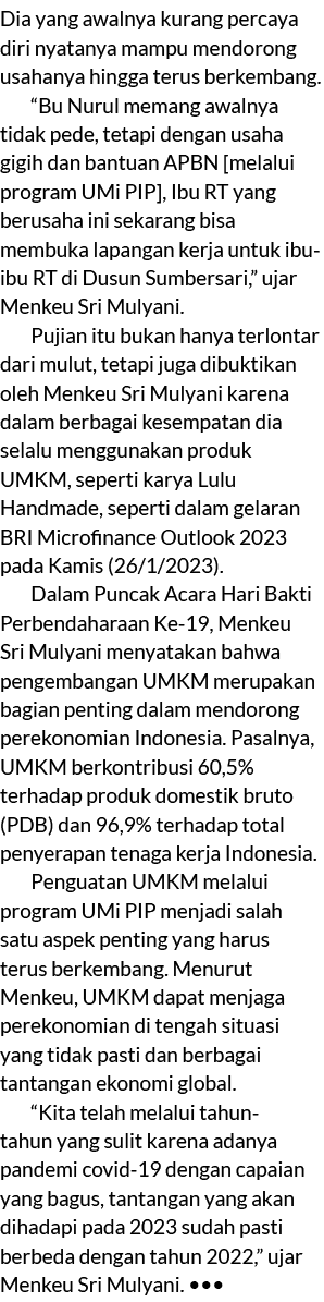 Dia yang awalnya kurang percaya diri nyatanya mampu mendorong usahanya hingga terus berkembang. “Bu Nurul memang awal...