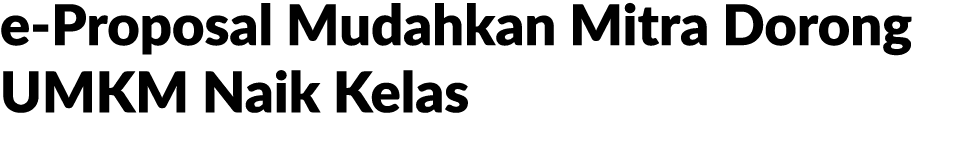 e Proposal Mudahkan Mitra Dorong UMKM Naik Kelas