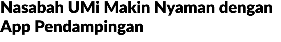 Nasabah UMi Makin Nyaman dengan App Pendampingan