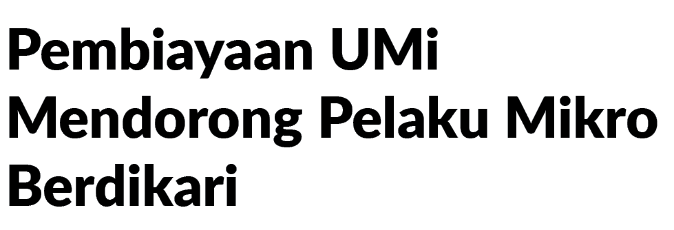 Pembiayaan UMi Mendorong Pelaku Mikro Berdikari