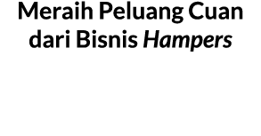 Meraih Peluang Cuan dari Bisnis Hampers