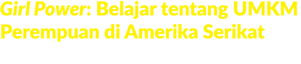 Girl Power: Belajar tentang UMKM Perempuan di Amerika Serikat