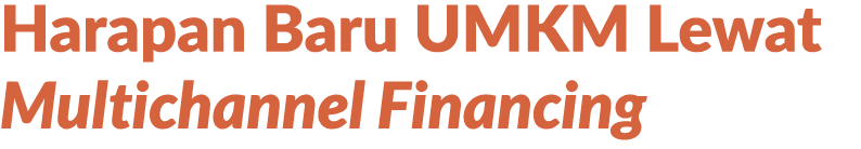 Harapan Baru UMKM Lewat Multichannel Financing