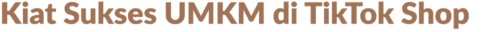 Kiat Sukses UMKM di TikTok Shop