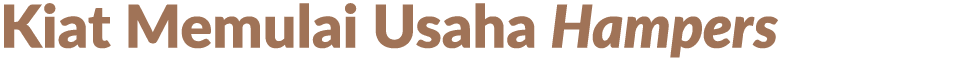 Kiat Memulai Usaha Hampers 