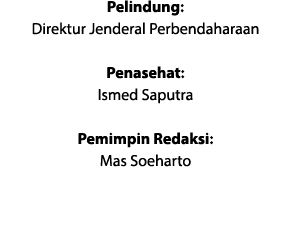 Pelindung: Direktur Jenderal Perbendaharaan Penasehat: Ismed Saputra Pemimpin Redaksi: Mas Soeharto