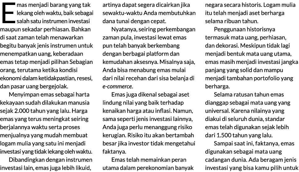 Emas menjadi barang yang tak lekang oleh waktu, baik sebagai salah satu instrumen investasi maupun sekadar perhiasan....