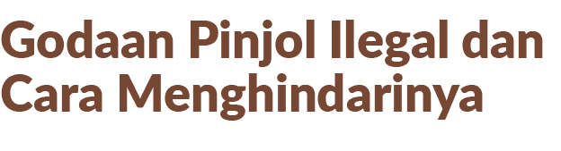 Godaan Pinjol Ilegal dan Cara Menghindarinya