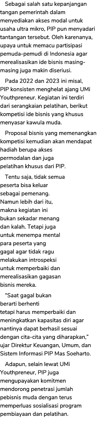 Sebagai salah satu kepanjangan tangan pemerintah dalam menyediakan akses modal untuk usaha ultra mikro, PIP pun menya...