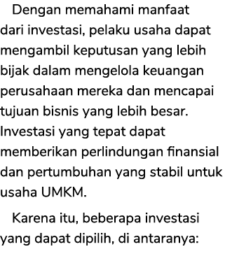 Dengan memahami manfaat dari investasi, pelaku usaha dapat mengambil keputusan yang lebih bijak dalam mengelola keuan...