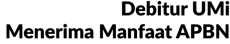 Debitur UMi Menerima Manfaat APBN 