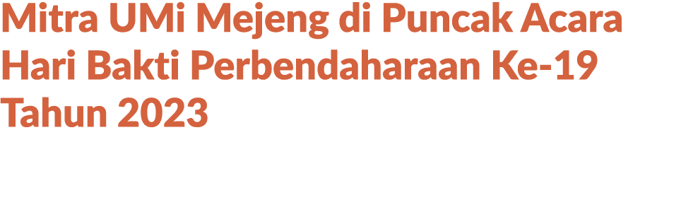 Mitra UMi Mejeng di Puncak Acara Hari Bakti Perbendaharaan Ke 19 Tahun 2023