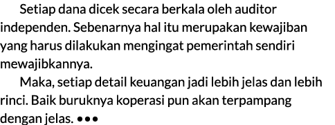 Setiap dana dicek secara berkala oleh auditor independen. Sebenarnya hal itu merupakan kewajiban yang harus dilakukan...