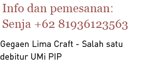 Gegaen Lima Craft Salah satu debitur UMi PIP,Info dan pemesanan: Senja +62 8193612356
