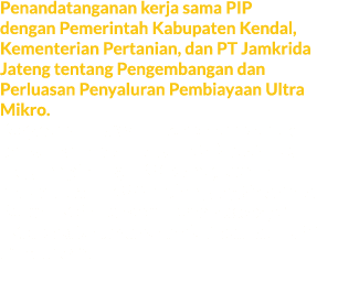 Penandatanganan kerja sama PIP dengan Pemerintah Kabupaten Kendal, Kementerian Pertanian, dan PT Jamkrida Jateng tent...