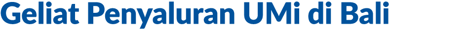 Geliat Penyaluran UMi di Bali