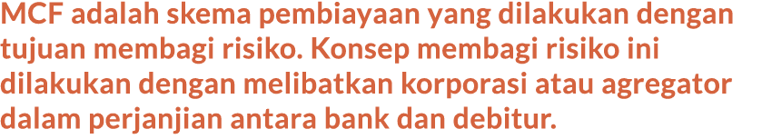 MCF adalah skema pembiayaan yang dilakukan dengan tujuan membagi risiko. Konsep membagi risiko ini dilakukan dengan m...