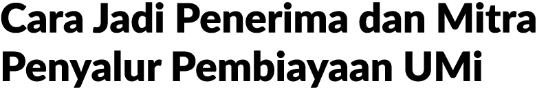 Cara Jadi Penerima dan Mitra Penyalur Pembiayaan UMi