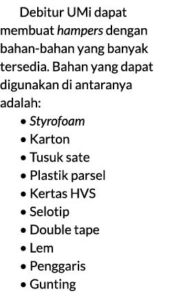 Debitur UMi dapat membuat hampers dengan bahan bahan yang banyak tersedia. Bahan yang dapat digunakan di antaranya ad...
