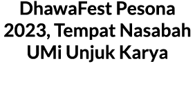 DhawaFest Pesona 2023, Tempat Nasabah UMi Unjuk Karya