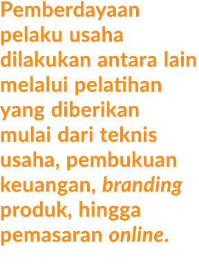 Pemberdayaan pelaku usaha dilakukan antara lain melalui pelatihan yang diberikan mulai dari teknis usaha, pembukuan k...