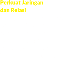 Perkuat Jaringan dan Relasi Jaringan dan relasi sangat penting untuk menunjang kelangsungan usaha. Dapatkan berbagai ...