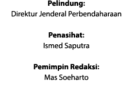 Pelindung: Direktur Jenderal Perbendaharaan Penasihat: Ismed Saputra Pemimpin Redaksi: Mas Soeharto