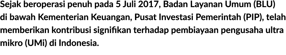 Sejak beroperasi penuh pada 5 Juli 2017, Badan Layanan Umum (BLU) di bawah Kementerian Keuangan, Pusat Investasi Peme...