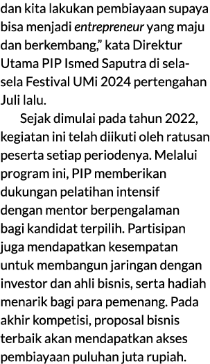 dan kita lakukan pembiayaan supaya bisa menjadi entrepreneur yang maju dan berkembang,” kata Direktur Utama PIP Ismed...