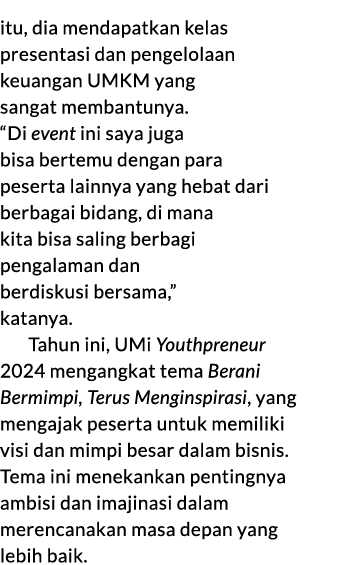 itu, dia mendapatkan kelas presentasi dan pengelolaan keuangan UMKM yang sangat membantunya. “Di event ini saya juga ...