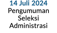 14 Juli 2024 Pengumuman Seleksi Administrasi 