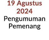 19 Agustus 2024 Pengumuman Pemenang 