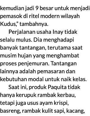 kemudian jadi 9 besar untuk menjadi pemasok di ritel modern wilayah Kudus,” tambahnya. Perjalanan usaha Inay tidak se...
