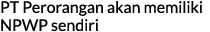 PT Perorangan akan memiliki NPWP sendiri