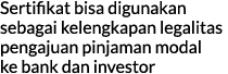 Sertifikat bisa digunakan sebagai kelengkapan legalitas pengajuan pinjaman modal ke bank dan investor