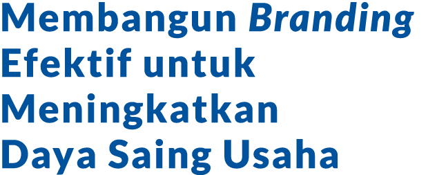 Membangun Branding Efektif untuk Meningkatkan Daya Saing Usaha