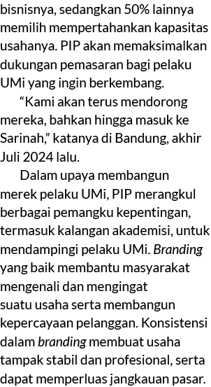 bisnisnya, sedangkan 50% lainnya memilih mempertahankan kapasitas usahanya. PIP akan memaksimalkan dukungan pemasaran...