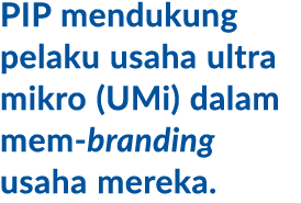 PIP mendukung pelaku usaha ultra mikro (UMi) dalam mem branding usaha mereka.