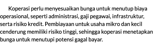 Koperasi perlu menyesuaikan bunga untuk menutup biaya operasional, seperti administrasi, gaji pegawai, infrastruktur,...