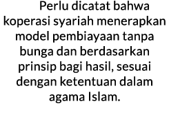 Perlu dicatat bahwa koperasi syariah menerapkan model pembiayaan tanpa bunga dan berdasarkan prinsip bagi hasil, sesu...