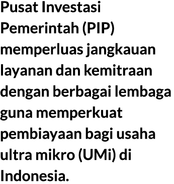 Pusat Investasi Pemerintah (PIP) memperluas jangkauan layanan dan kemitraan dengan berbagai lembaga guna memperkuat p...