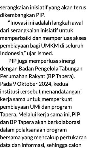 serangkaian inisiatif yang akan terus dikembangkan PIP. “Inovasi ini adalah langkah awal dari serangkaian inisiatif u...