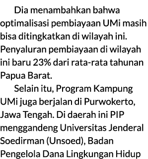 Dia menambahkan bahwa optimalisasi pembiayaan UMi masih bisa ditingkatkan di wilayah ini. Penyaluran pembiayaan di wi...