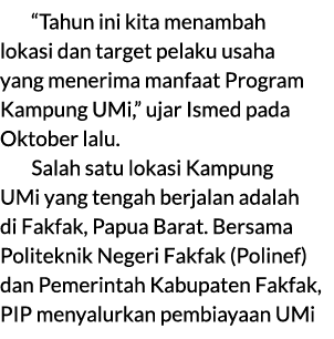 “Tahun ini kita menambah lokasi dan target pelaku usaha yang menerima manfaat Program Kampung UMi,” ujar Ismed pada O...