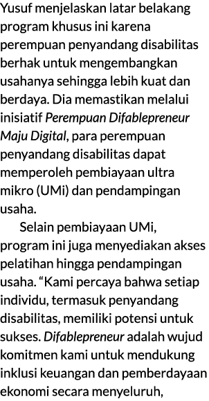 Yusuf menjelaskan latar belakang program khusus ini karena perempuan penyandang disabilitas berhak untuk mengembangka...