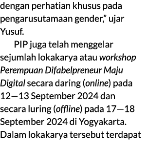 dengan perhatian khusus pada pengarusutamaan gender,” ujar Yusuf. PIP juga telah menggelar sejumlah lokakarya atau wo...