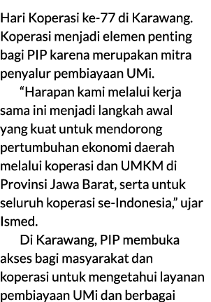 Hari Koperasi ke 77 di Karawang. Koperasi menjadi elemen penting bagi PIP karena merupakan mitra penyalur pembiayaan ...
