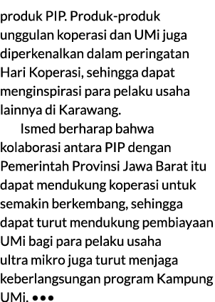 produk PIP. Produk produk unggulan koperasi dan UMi juga diperkenalkan dalam peringatan Hari Koperasi, sehingga dapat...