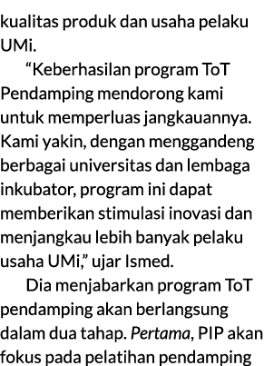 kualitas produk dan usaha pelaku UMi. “Keberhasilan program ToT Pendamping mendorong kami untuk memperluas jangkauann...
